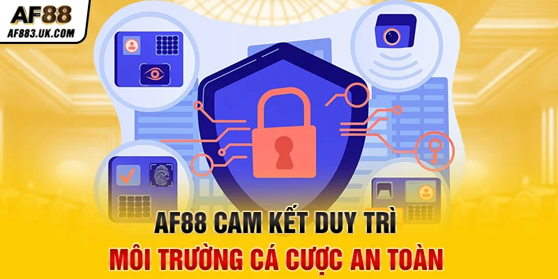AF88 cam kết duy trì môi trường cá cược an toàn