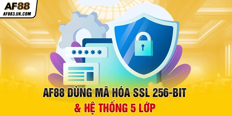 AF88 dùng mã hóa SSL 256-bit & hệ thống 5 lớp