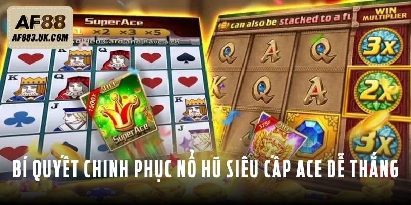 Bí quyết chinh phục nổ hũ siêu cấp ACE dễ thắng