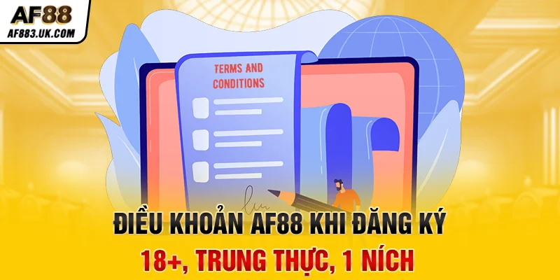 Điều khoản AF88 khi đăng ký: 18+, trung thực, 1 ních