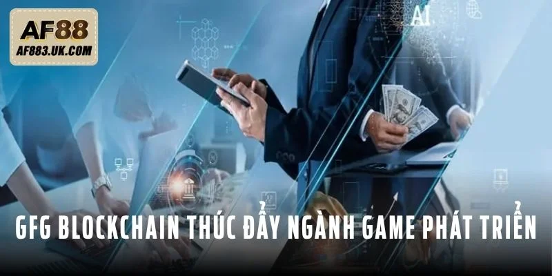 GFG Blockchain thúc đẩy ngành game phát triển