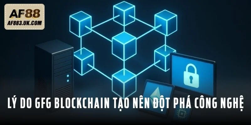 Lý do GFG Blockchain tạo nên đột phá công nghệ