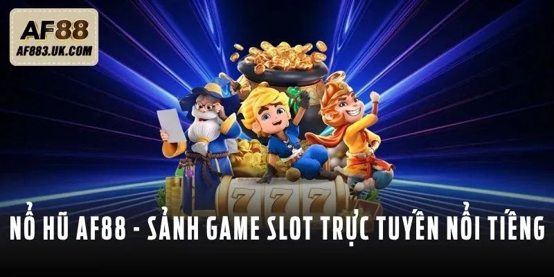 Nổ hũ AF88 là sảnh game slot trực tuyến nổi tiếng