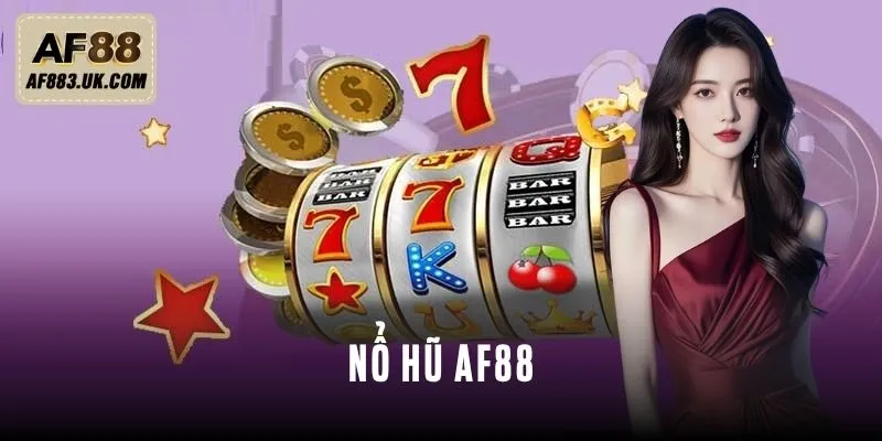 Nổ Hũ AF88 – Sân Chơi Đẳng Cấp Cho Cao Thủ Săn Thưởng
