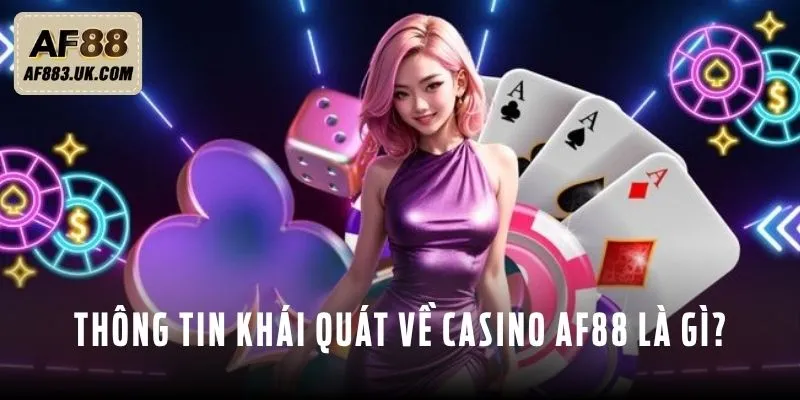 Thông tin khái quát về casino AF88 là gì?