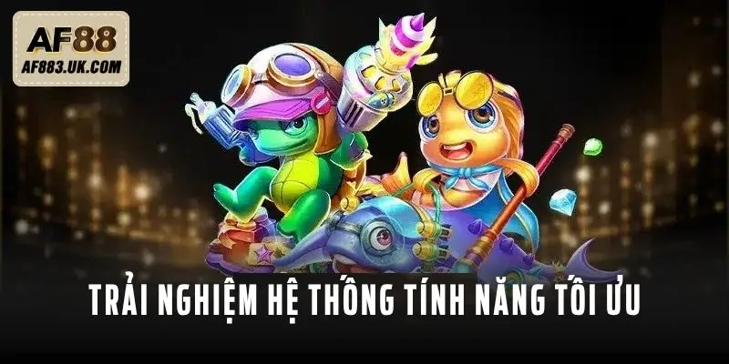 Trải nghiệm hệ thống tính năng tối ưu trong game