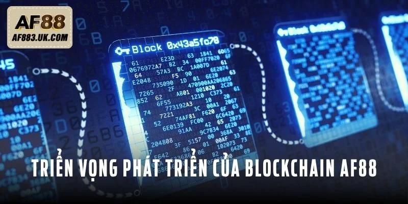 Triển vọng phát triển của Blockchain AF88