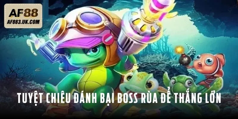 Tuyệt chiêu đánh bại Boss Rùa để thắng lớn trong game